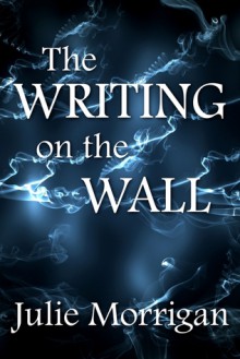 The Writing on the Wall - Julie Morrigan, Steven Miscandlon