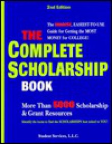 The Complete Scholarship Book: More Than 5000 Scholarship & Grant Sources - Student Services