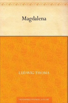 Magdalena - Ludwig Thoma