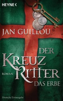 Der Kreuzritter: Das Erbe - Holger Wolandt, Knut Krüger, Jan Guillou