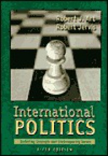 International Politics: Enduring Concepts and Contemporary Issues - Robert J. Art