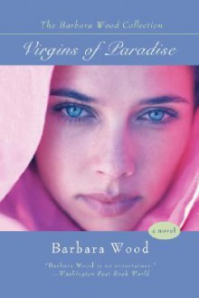 Virgins of Paradise - Barbara Wood