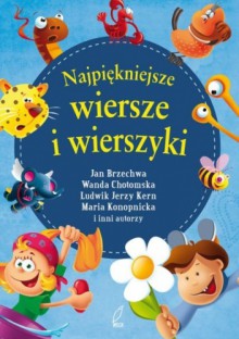 Najpiękniejsze wiersze i wierszyki - Jan Brzechwa, Urszula Kozłowska, Dorota Gellner, Wanda Chotomska, Stanisław Jachowicz, Ignacy Krasicki, Katarzyna Marciniak, Aleksander Fredro