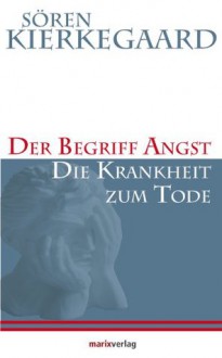 Der Begriff Angst / Die Krankheit zum Tode - Søren Kierkegaard, Sören Th Hoffmann