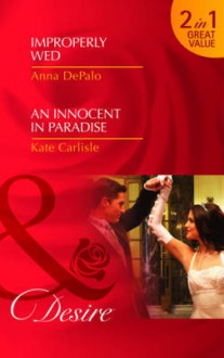 Improperly Wed / An Innocent in Paradise (Desire 2 in 1) - Anna DePalo, Kate Carlisle