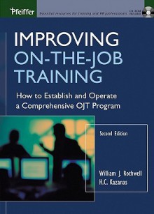 Improving On-the-Job Training: How to Establish and Operate a Comprehensive OJT Program (Jossey Bass Business and Management Series) - William J. Rothwell