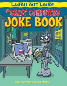 The Crazy Computers Joke Book - Sean Connolly