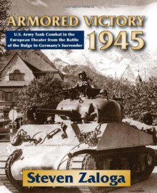 Armored Victory 1945 - Steven J. Zaloga