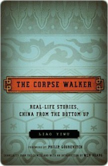 The Corpse Walker: Real Life Stories: China from the Bottom Up - Liao Yiwu