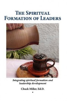 The Spiritual Formation of Leaders - Chuck Miller