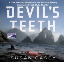 The Devil's Teeth: A True Story of Survival and Obsession Among America's Great White Sharks (Audio) - Susan Casey, Kimberly Farr