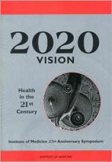 2020 Vision: Health in the 21st Century - National Research Council, National Academy of Sciences