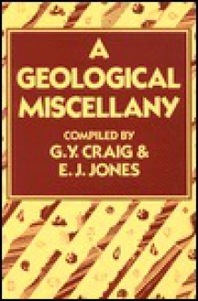 Geological Miscellany - G.Y. Craig, E.J. Jones