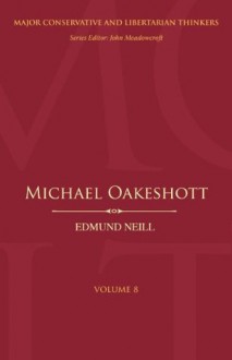 Michael Oakeshott (Major Conservative and Libertarian Thinkers) - Edmund Neill