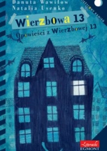 Wierzbowa 13. Opowieści z Wierzbowej 13 - Natalia Usenko, Danuta Wawiłow