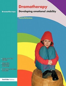 Dramatherapy Raising Children's Self Esteem And Developing Emotional Stability - Penny McFarlane