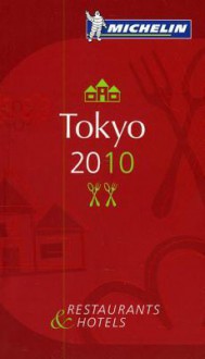 Michelin Guide Tokyo 2010, 3e: Hotels & Restaurants - Michelin Travel Publications