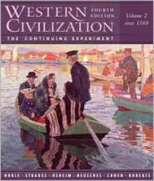 Western Civilization: The Continuing Experiment, Volume 2: Since 1560 - Thomas F.X. Noble, Barry S. Strauss, Duane J. Osheim, Kristen B. Neuschel, William B. Cohen