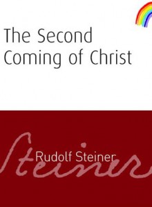 The Second Coming of Christ - Rudolf Steiner, Matthew Barton