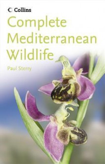 Complete Mediterranean Wildlife: Photoguide - Paul Sterry