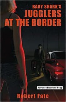 Baby Shark's Jugglers at the Border - Robert Fate