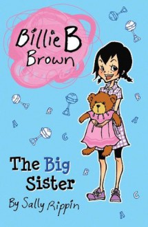 Billie B Brown: The Big Sister - Sally Rippin