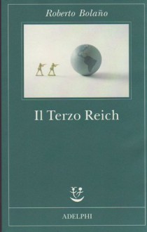 Il terzo Reich - Roberto Bolaño, Ilide Carmignani