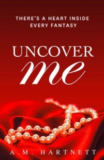 Uncover Me - A.M. Hartnett