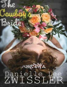 The Cowboy's Bride - Danielle Lee Zwissler