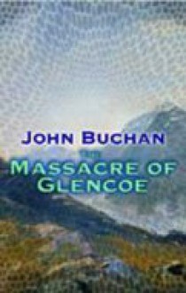 The Massacre of Glencoe - John Buchan