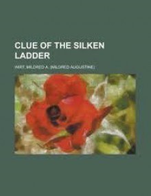 Clue of the Silken Ladder - Mildred A. Wirt