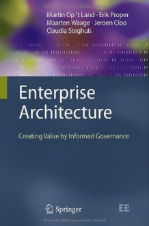 Enterprise Architecture: Creating Value by Informed Governance (The Enterprise Engineering Series) - Op't Land, Martin, Erik Proper, Maarten Waage, Jeroen Cloo, Claudia Steghuis