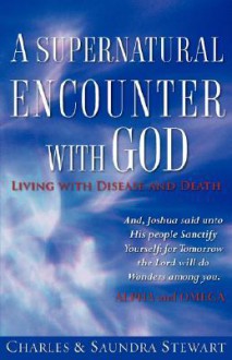 A Supernatural Encounter with God - Charles Stewart, Saundra Stewart