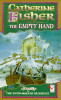 The Empty Hand (The Snow Walker, #2) - Catherine Fisher