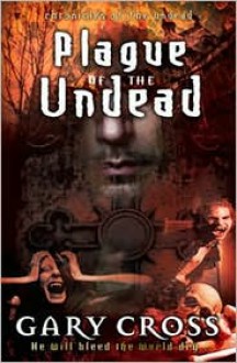 Plague of the Undead: Chronicles of Blood - Gary Cross