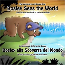 Bosley Sees the World: A Dual Language Book in Italian and English (The Adventures of Bosley Bear) - Tim Johnson, Ozzy Esha, Emma Adams