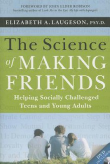 The Science of Making Friends, (w/DVD): Helping Socially Challenged Teens and Young Adults - Elizabeth Laugeson