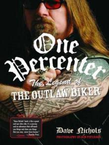 One Percenter: The Legend of the Outlaw Biker - Dave Nichols, Kim Peterson