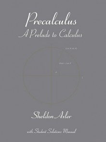 Precalculus: A Prelude to Calculus - Sheldon Axler