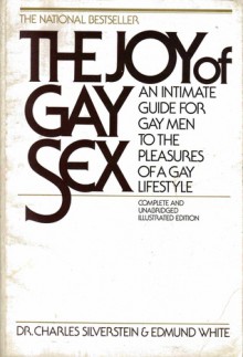 The Joy Of Gay Sex: An Intimate Guide For Gay Men To The Pleasures Of A Gay Lifestyle - Charles Silverstein, Edmund White