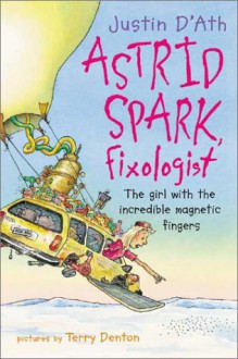 Astrid Spark, Fixologist - Justin D'Ath, Terry Denton