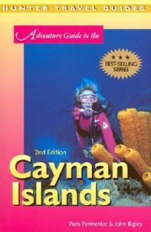 Adventure Guide to the Cayman Islands (Adventure Guide to the Cayman Islands) (Adventure Guide to the Cayman Islands) - Paris Permenter, John Bigley