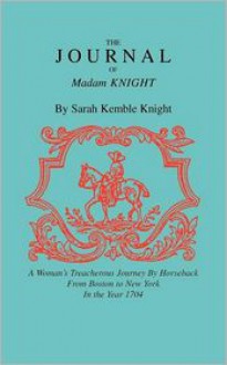 The Journal of Madam Knight - Sarah Kemble Knight, Sarah Knight