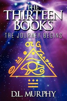 The Thirteen Books: The Journey Begins - D.L. Murphy