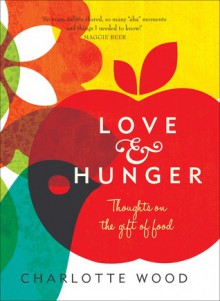 Love and Hunger - Charlotte Wood