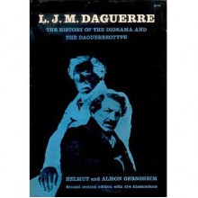 L. J. M. Daguerre: The History of the Diorama and the Daguerreotype - Helmut Gernsheim, Alison Gernsheim