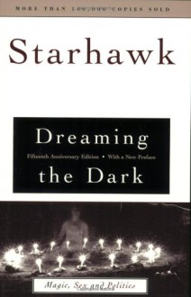 Dreaming the Dark: Magic, Sex, and Politics - Starhawk