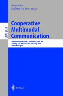 Cooperative Multimodal Communication: Second International Conference, Cmc'98, Tilburg, the Netherlands, January 28-30, 1998. Selected Papers - H. Bunt, Harry C. Bunt