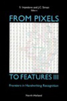 From Pixels to Features III: Frontiers in Handwriting Recognition - S. Impedovo, J.C. Simon