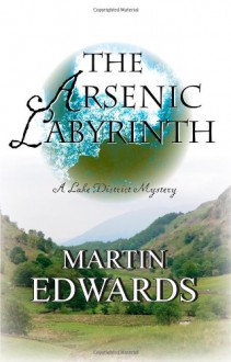 The Arsenic Labyrinth - Martin Edwards